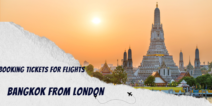 6 Things Do While Booking Tickets for Flights to Bangkok From London