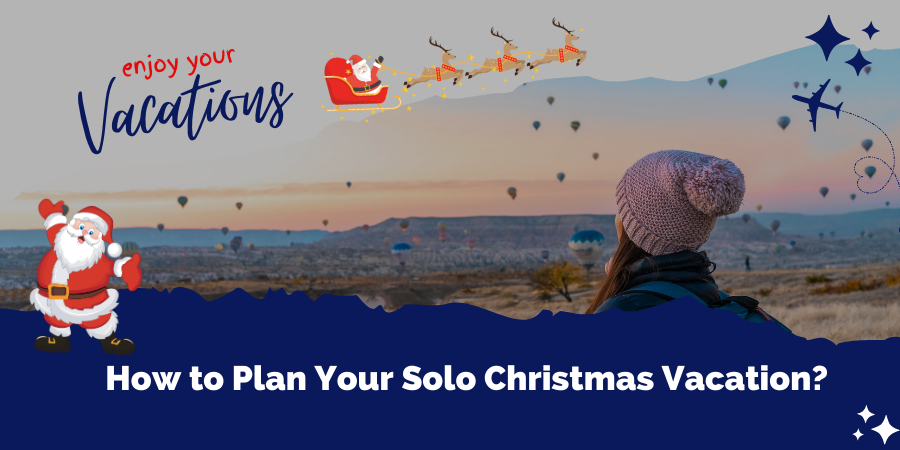 How to Plan Your Solo Christmas Vacation?