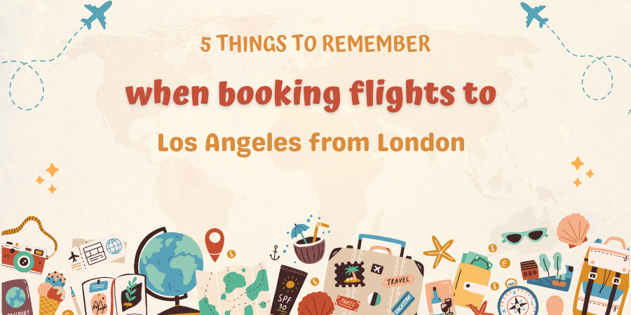 5 Things to remember when booking flights to Los Angeles from London