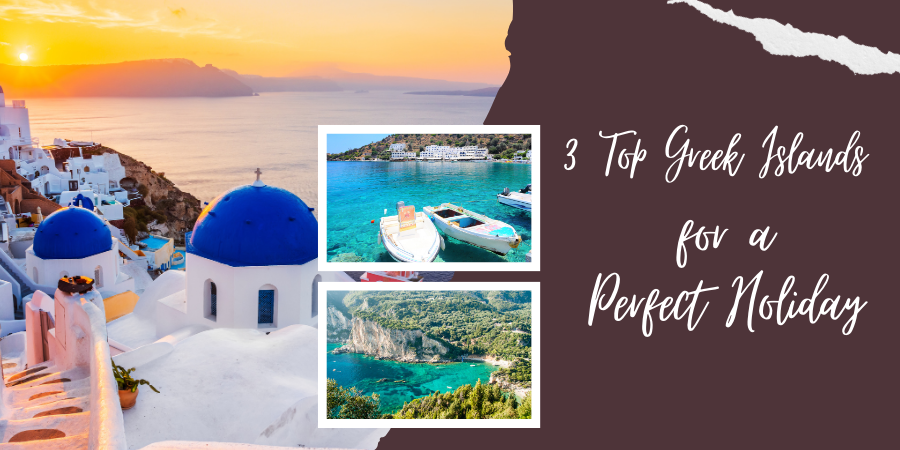 3 Top Greek Islands for a Perfect Holiday