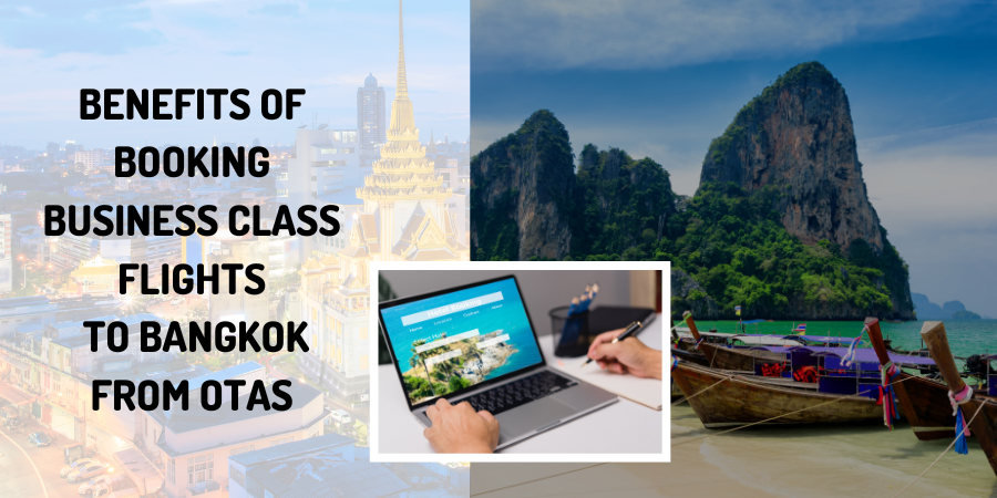 Benefits of Booking Business Class Flights to Bangkok from OTAs