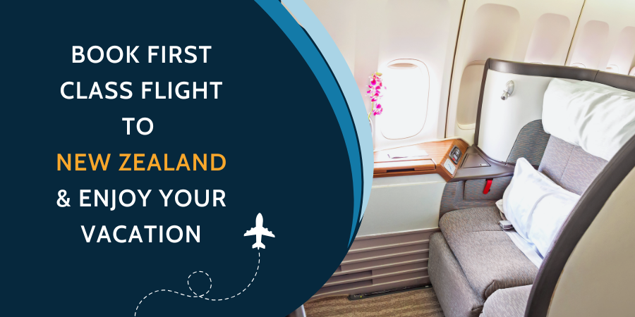 Book First Class Flight to New Zealand & Enjoy Your Vacation