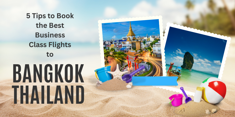 5 Tips to Book the Best Business Class Flights to Bangkok Thailand