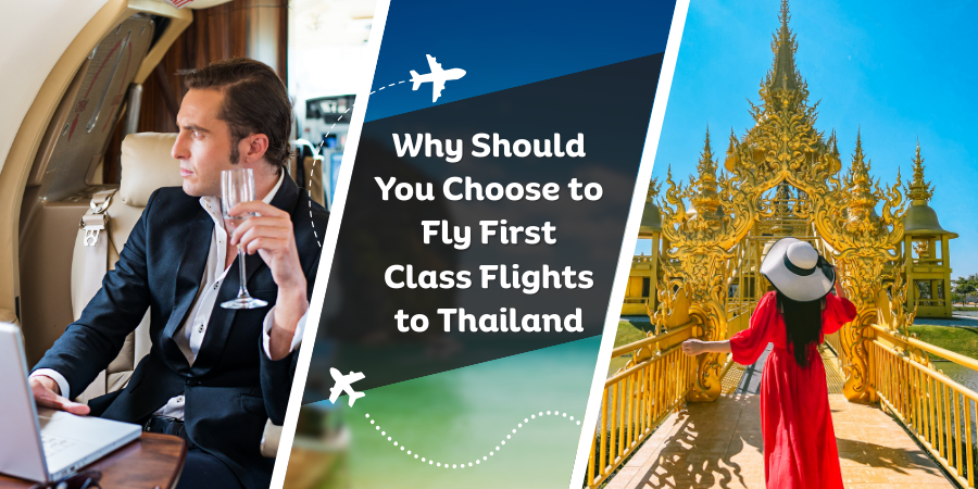 Why Should You Choose to Fly First Class Flights to Thailand?