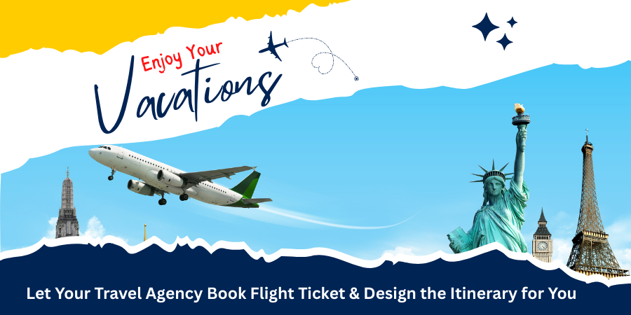Let Your Travel Agency Book Flight Ticket & Design the Itinerary for You