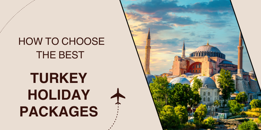 How to Choose the Best Turkey Holiday Packages?