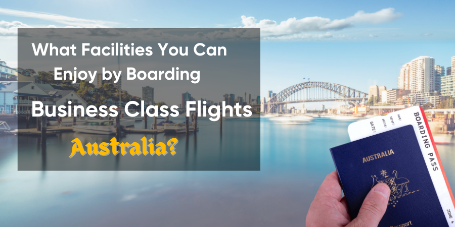 What Facilities You Can Enjoy by Boarding Business Class Flights Australia?