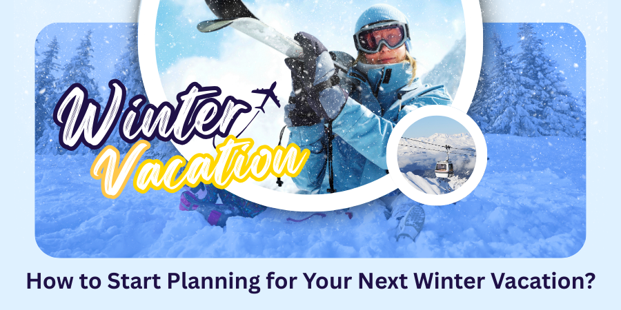 How to Start Planning for Your Next Winter Vacation?