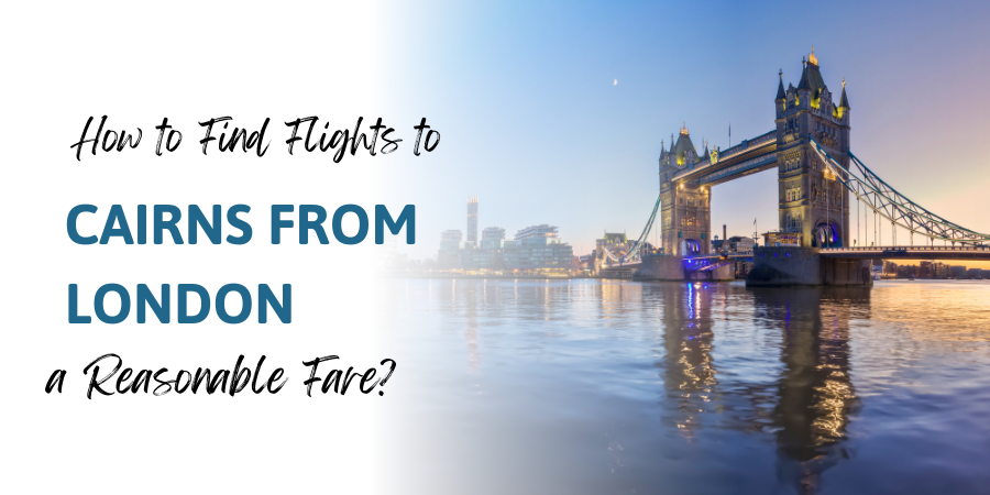 How to Find Flights to Cairns From London at a Reasonable Fare?